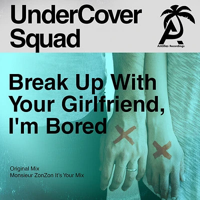 Undercover Squad - Break Up With Your Girlfriend, I'm Bored