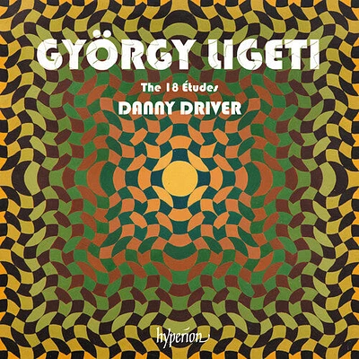 Danny Driver - Ligeti: The 18 Etudes