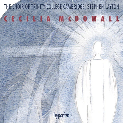 Trinity College Choir Cambridge/ Stephen Layton - Mcdowall: Sacred Choral Music