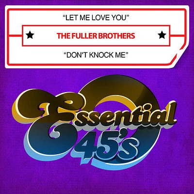 Fuller Brothers - Let Me Love You / Don't Knock Me (Digital 45)