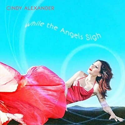 Cindy Alexander - While The Angels Sigh