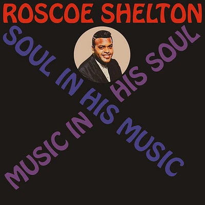 Roscoe Shelton - Soul In His Music, Music In His Soul