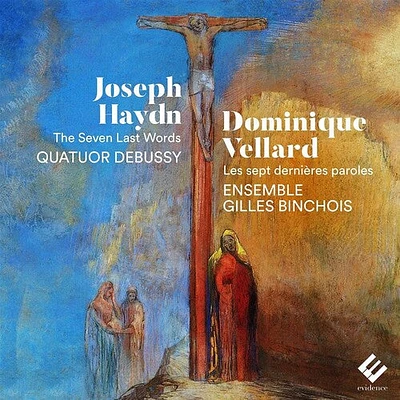 Quatuor Debussy/ Ensemble Gilles Binchois - Haydn & Vellard: The Seven Last Words