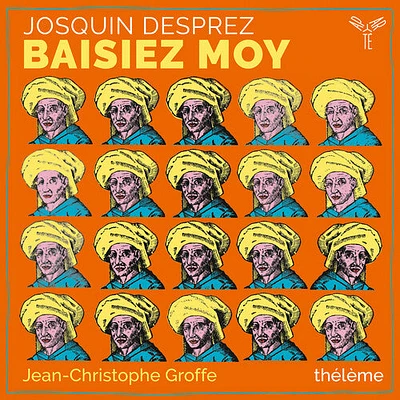 Theleme/ Jean-Christophe Groffe - Josquin Desprez: Baisiez moy