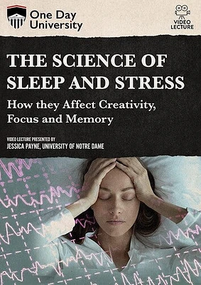 One Day University: The Science of Sleep and Stress: How They Affect Creativity, Focus and Memory