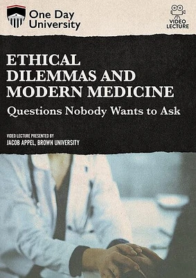 One Day University: Ethical Dilemmas and Modern Medicine: Questions Nobody Wants to Ask