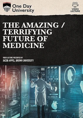 One Day University: The Amazing/Terrifying Future of Medicine