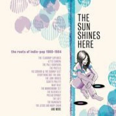 Sun Shines Here: Roots of Indie Pop 80-84/ Var - Sun Shines Here: Roots Of Indie Pop 1980-1984 / Various