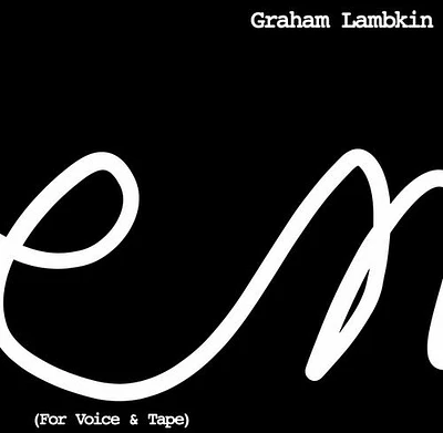 Graham Lambkin - Poem (For Voice & Tape)