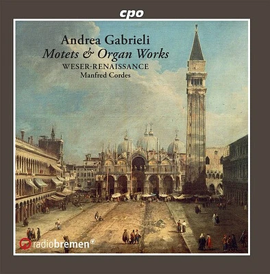 Gabrieli/ Weser-Renaissance Bremen/ Cordes - Motets Psalms & Organ Works