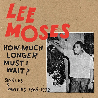 Lee Moses - How Much Longer Must I Wait? Singles & Rarities 1965-1972