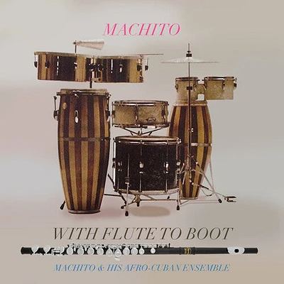 Machito & His Afro-Cuban Jazz Ensemble - With Flute To Boot