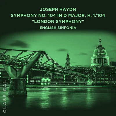 English Sinfonia - Joseph Haydn: Symphony No. 104 in D Major, H. 1/104 London Symphony