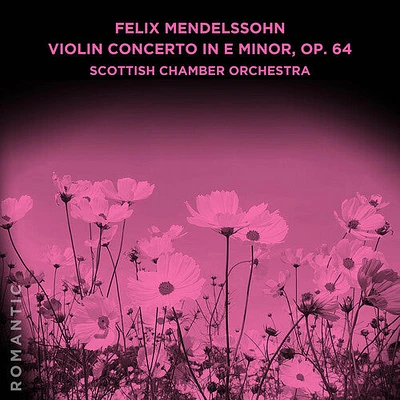 Scottish Chamber Orchestra - Felix Mendelssohn: Violin Concerto in E Minor, Op. 64