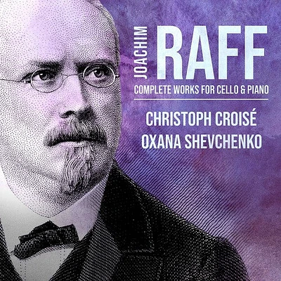 Raff/ Croise/ Oxana Shevchenko - Complete Works for Cello & Piano