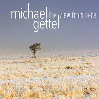 Michael Gettel - The View From Here