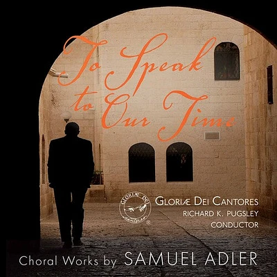 Adler/ Gloriae Dei Cantores - To Speak to Our Time