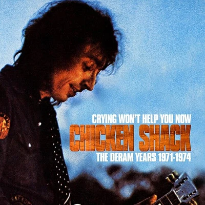 Chicken Shack - Crying Won't Help You Now: The Deram Years 1971-1974