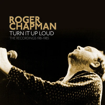 Roger Chapman - Turn It Up Loud: The Recordings 1981-1985 - Remastered & Expanded Edition