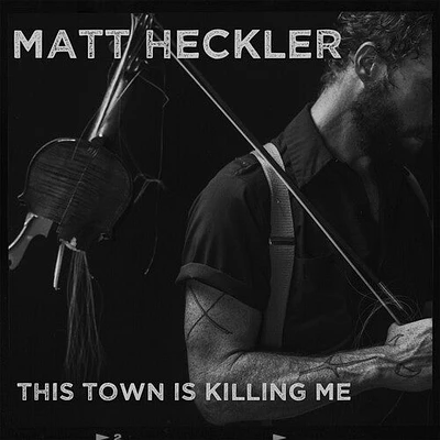 Matt Heckler - This Town Is Killing Me