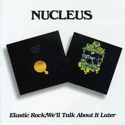 Nucleus - Elastic Rock / We'll Talk About It Later