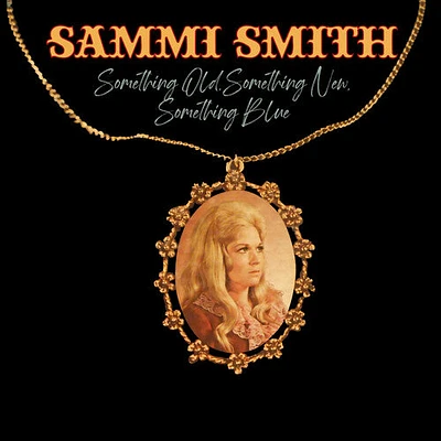 Sammi Smith - Something Old, Something New, Something Blue