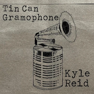 Kyle Reid - Tin Can Gramophone