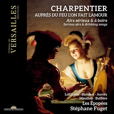 Charpentier/ Fuget/ Les Epopees - Aupres Du Feu L'on Fait L'amour - Serious Airs