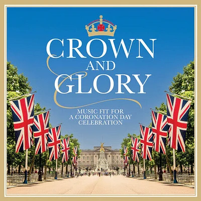 Crown & Glory/ Various - Crown & Glory: Music Fit For A Coronation Day Celebration / Various