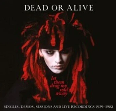 Dead or Alive - Let Them Drag My Soul Away: Singles, Demos, Sessions & Live Recordings 1979-1982