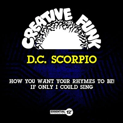 D.C. Scorpio - How You Want Your Rhymes To Be! / If Only I Could Sing