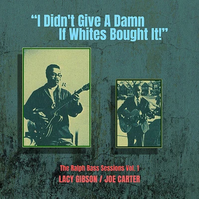 Lacy Gibson / Joe Carter - I Didn't Give a Damn If Whites Bought It! - the Ralph Bass Vol. 1