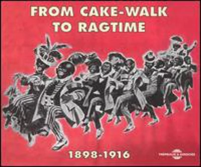 From Cake-Walk to Ragtime 1898-1916/ Various - From Cake-Walk to Ragtime 1898-1916