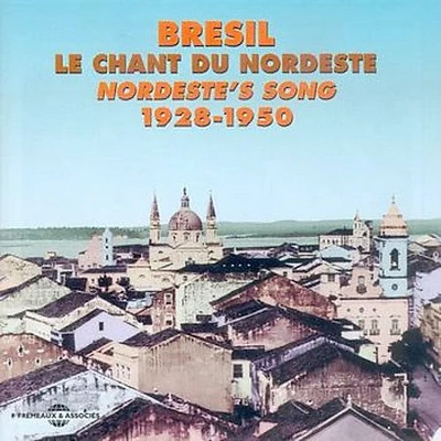 Le Chant Du Nordeste 1928-1950/ Various - Bresil-Le Chant Du Nordeste 1928-1950