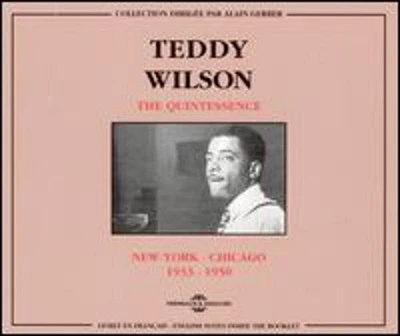 Teddy Wilson - Quintessence New York-Chicago 1933-50