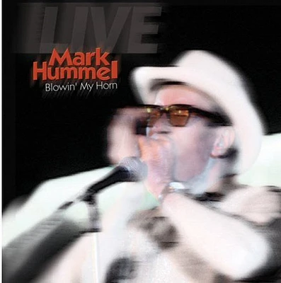 Mark Hummel - Blowin My Horn