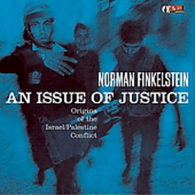 Norman Finkelstein - An Issue Of Justice: The Origins Of The Israel/Palestine Conflict?