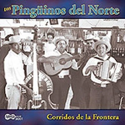 Pinguinos Del Norte - Corridos de la Frontera