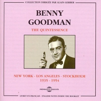 Benny Goodman - Quintessence-New York Los Angeles Stockholm 1935-1