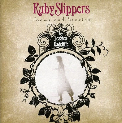 Jessica Radcliffe - Ruby Slippers: Poems and Stories