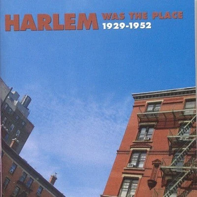 Harlem Was the Place 1929-1952/ Various - Harlem Was the Place 1929-1952