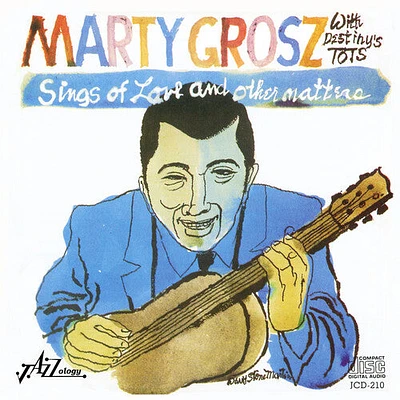 Marty Grosz / Destiny's Tots - Sings of Love & Other Matters