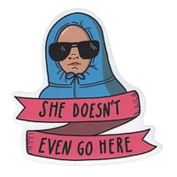 She Doesnt Even Go Here Vinyl Sticker - FINAL SALE