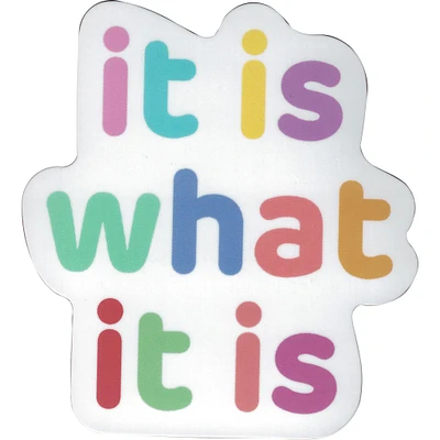 It is what it is Vinyl Sticker