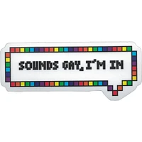 Sounds Gay Im In Vinyl Sticker - FINAL SALE