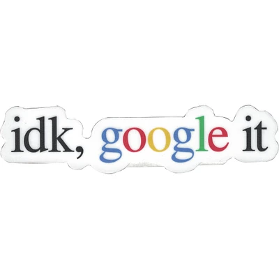 idk google it Vinyl Sticker - FINAL SALE