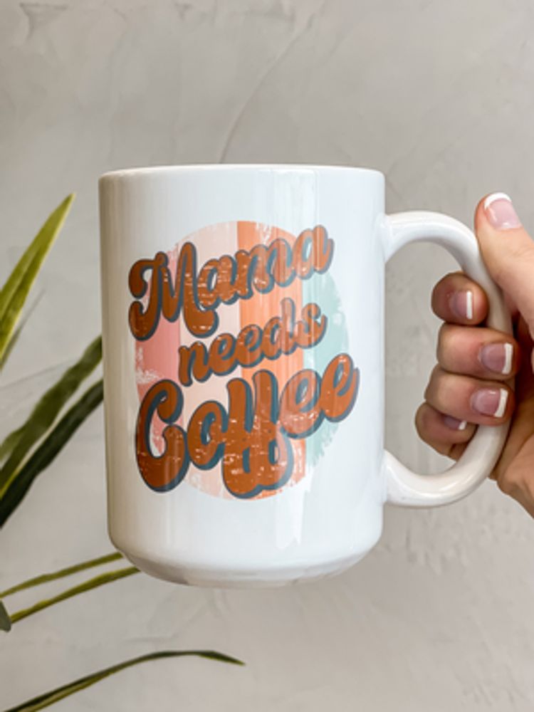 Mama needs Coffee Mug