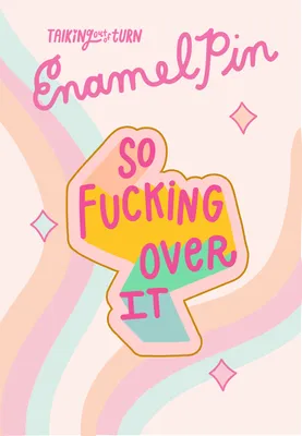 Talking Out Of Turn Enamel Pin So Fucking Over It