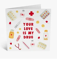 Your Love Is My Drug Greeting Card