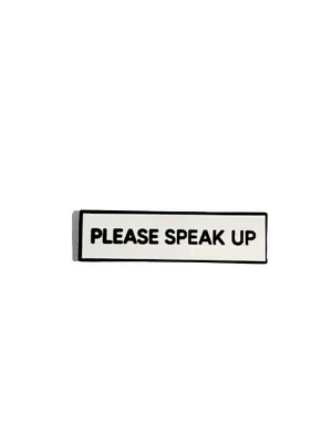 Please Speak Up SMALL SIZE Enamel Pin